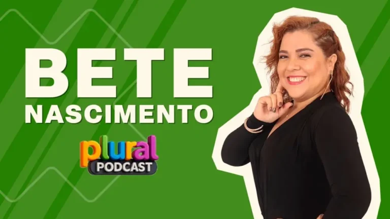 BETE NASCIMENTO – PLURAL PODCAST (t01ep03)